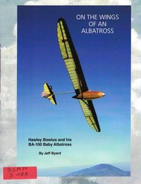 On The Wings Of An Albatross - Hawley Bowlus And His Ba-100 Baby Albatross