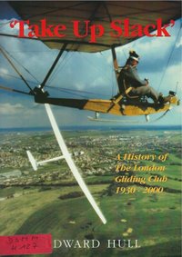 Take Up Slack - A History Of The London Gliding Club 1930-2000