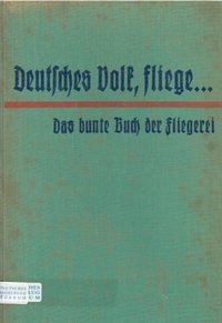 Deutsches Volk, Fliege ..., Das Bunte Buch Der Fliegerei