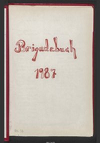 Brigadebuch des Kollektivs 'Target' des WF, 1987, Teil 1/2 (Fortsetzung s. B-38_2)