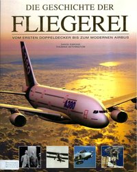 Die Geschichte Der Fliegerei - Vom Ersten Doppeldecker Bis Zum Modernen Airbus