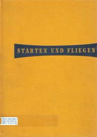 Starten Und Fliegen, Das Buch Der Luftfahrt Und Raumfahrt, Band Iv