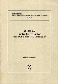 Alte Hütten im Freiberger Revier vom 13. bis zum 19. Jahrhundert