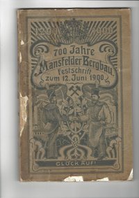 700 Jahre Mansfelder Bergbau: Festschrift zum 12. Juni 1900