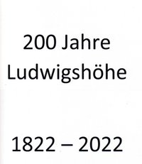 200 Jahre Ludwigshöhe 1822 - 2022