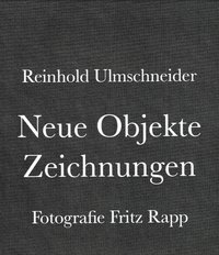 Reinhold Ulmschneider Neue Objekte Zeichnungen