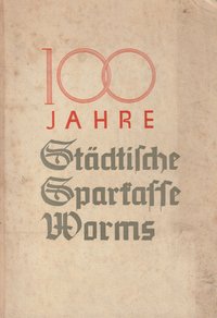 100 Jahre Städtische Sparkasse Worms
