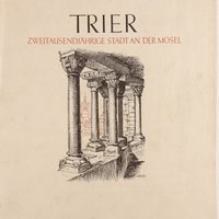 Trier – Zweitausendjährige Stadt an der Mosel