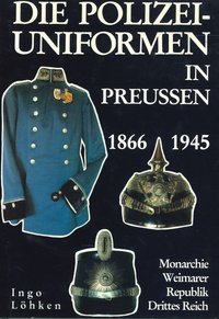 Die Polizeiuniformen in Preussen 1866-1945