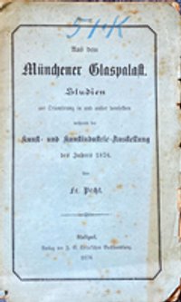 Aus dem Münchner Glaspalast. Studien zur Orientirung [sic] in und außer demselben während der kunst- und kunstindustrie-Ausstellung des Jahres 1876.